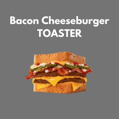 Bacon Cheeseburger TOASTER